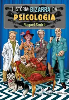 História Bizarra da Psicologia  -  Raquel Sodré