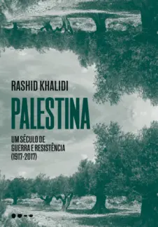 Palestina: um Século de Guerra e Resistência - Rashid Khalidi