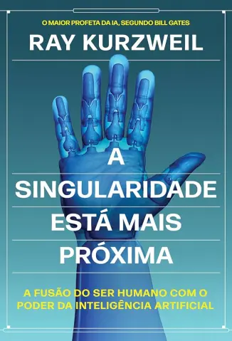 A Singularidade está mais Próxima - Ray Kurzweil