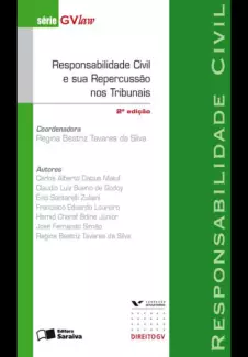 Responsabilidade Civil e sua Repercussão nos Tribunais  -  Série GVLaw  -  Regina Beatriz Tavares da Silva 