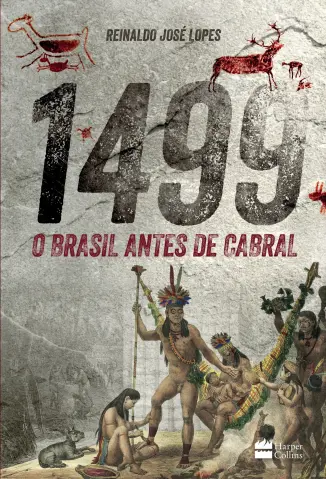 1499: O Brasil antes de Cabral - Reinaldo José Lopes