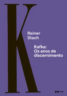 Kafka - Os anos de Discernimento - Reiner Stach