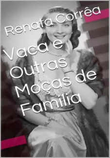 Vaca e Outras Moças de Família - Renata Corrêa