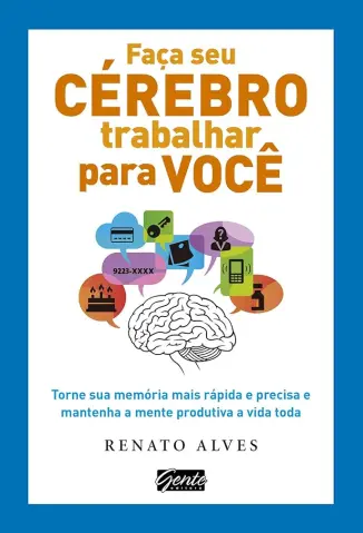 Faça seu cérebro trabalhar por você - Renato Alves
