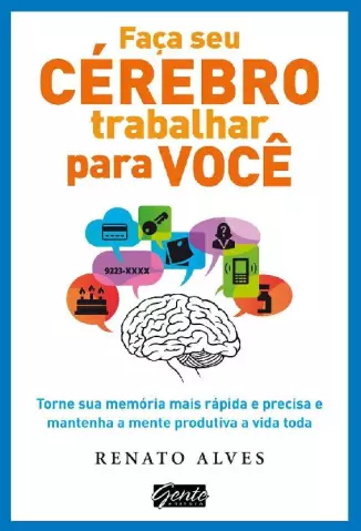 Faça seu Cérebro Trabalhar para Você  -  Renato Alves