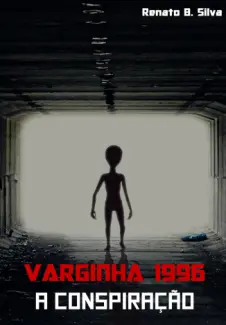 Varginha 1996: A Conspiração - Renato  B. silva