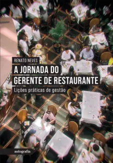 A jornada do gerente de restaurante: lições práticas de gestão - Renato Neves