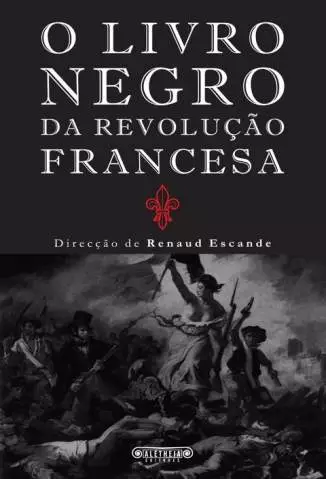 O Livro Negro da Revolução Francesa  -  Renaud Escande