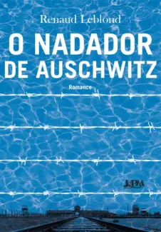 O Nadador de Auschwitz - Renaud Leblond