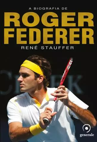A Biografia de Roger Federer  -  René Stauffer