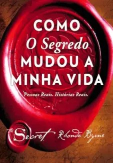 Como O Segredo mudou minha vida - Rhonda Byrne