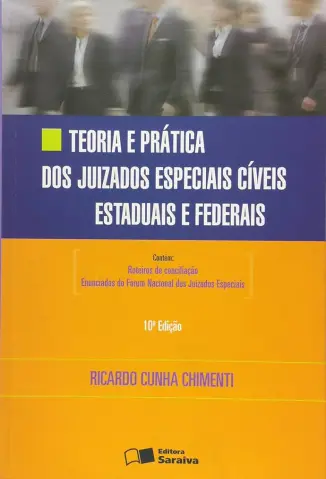 Processo Civil: Teoria e Pratica dos Juizados Especiais Civeis Estaduais e Federais - Ricardo Cunha Chimenti
