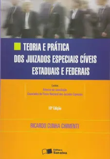Processo Civil: Teoria e Pratica dos Juizados Especiais Civeis Estaduais e Federais - Ricardo Cunha Chimenti