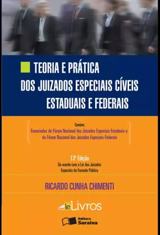 Teoria e Prática Dos Juizados Especiais Cíveis Estaduais e Federais  -  13ª Ed. 2012  -  Ricardo Cunha Chimenti