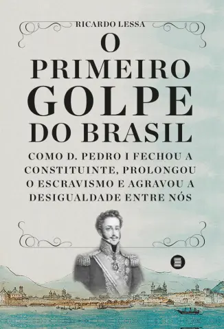 O primeiro golpe do Brasil - Ricardo Lessa