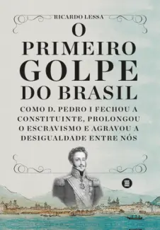 O primeiro golpe do Brasil - Ricardo Lessa