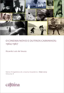 O Cinema Novo e outros caminhos: 1964-1967 - Ricardo Luiz de Souza