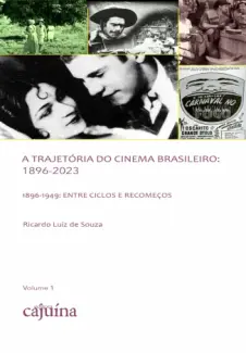 Entre Ciclos e Recomeços: A Trajetória do Cinema Brasileiro: 1896-2023 - Ricardo Luiz de Souza