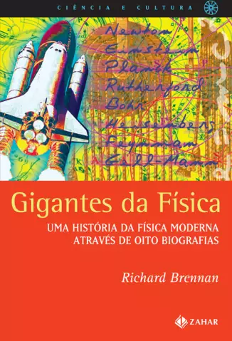 Gigantes Da Física  -  Uma História Da Física Moderna Através De Oito Biografias  -  Richard Brennan