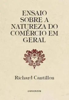 Ensaio Sobre a Natureza do Comércio em Geral - Richard Cantillon