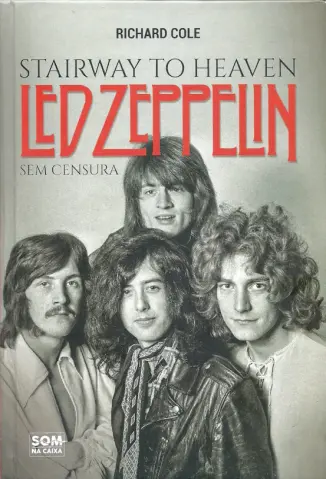 Stairway to Heaven: Led Zeppelin sem Censura - Richard Cole