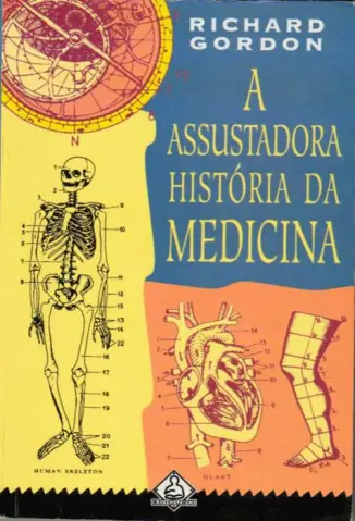 A Assustadora História da Medicina  -  Richard Gordon