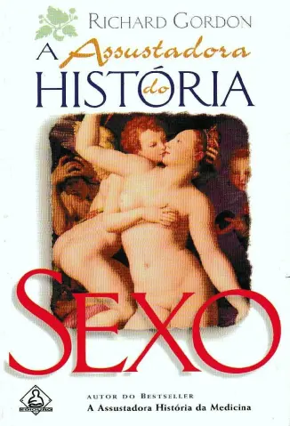 A Assustadora Historia do Sexo - Richard Gordon