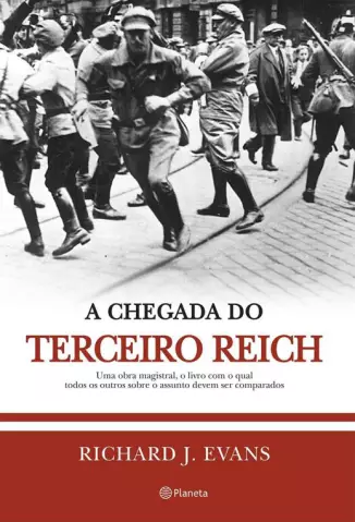 A Chegada do Terceiro Reich  -  Trilogia História do Terceiro Reich  - Vol.  01  -  Richard J. Evans