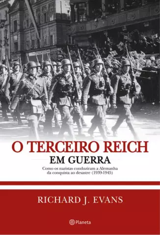 O Terceiro Reich em Guerra  -  Trilogia História do Terceiro Reich  - Vol.  03  -  Richard J. Evans