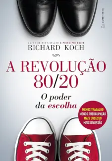 A revolução 80/20 - O poder da escolha - Richard Koch