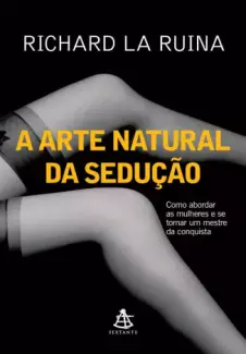 A Arte Natural da Sedução  -  Richard La Ruina