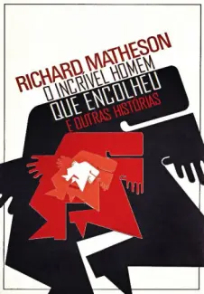 O Incrível Homem que Encolheu e Outras Histórias - Richard Matherson