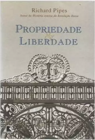 Propriedade e Liberdade - Richard Pipes