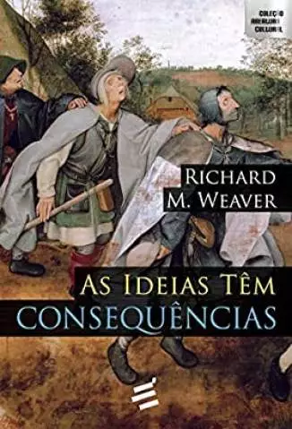 As Ideias Tem Consequencias  -  Richard Weaver