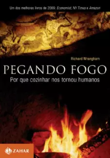 Pegando fogo  -  Richard Wrangham