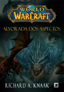 Alvorada Dos Aspectos  -  World Of Warcraft  - Vol.  13  -  Richard A. Knaak