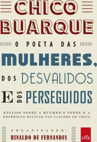 Chico Buarque o Poeta das Mulheres dos Desvalidos e dos Perseguidos  -  Rinaldo Fernandes
