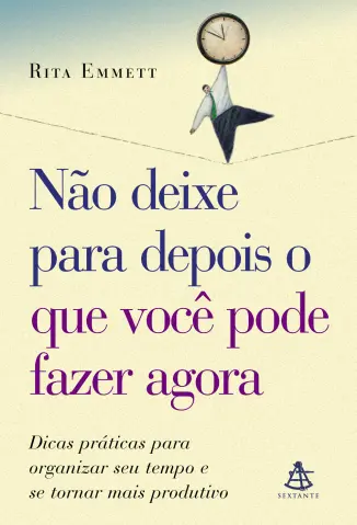 Não Deixe para Depois o que você pode Fazer Agora - Rita Emmett