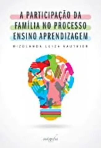 A Participação da Família no Processo Ensino Aprendizagem - Rizolanda Luiza Vauthier