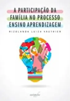 A Participação da Família no Processo Ensino Aprendizagem - Rizolanda Luiza Vauthier