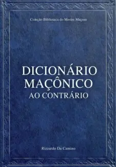Dicionário Maçônico ao Contrário - Rizzardo Da Camino