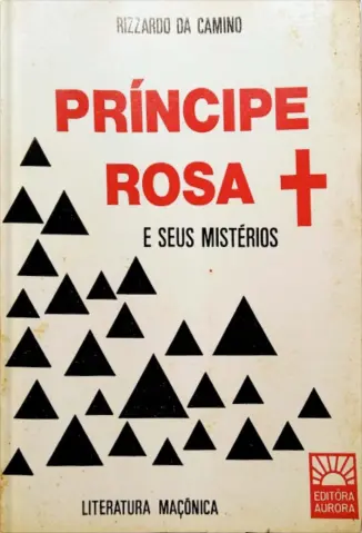 Princípe rosa Cruz e Seus Mistérios - Rizzardo Da Camino