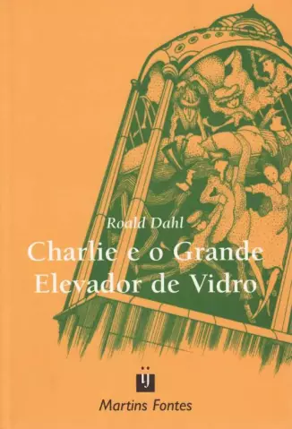 Charlie e o Grande Elevador De Vidro   -  Roald Dahl