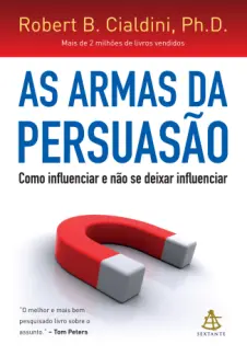 As armas da persuasão - Robert B. Cialdini Ph.D.