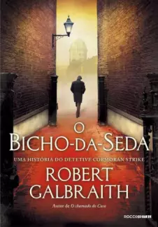 O Bicho-da-Seda  -  Cormoran Strike  - Vol.  2  -  Robert Galbraith