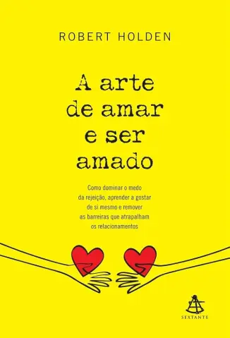 A Arte de Amar e ser Amado - Robert Holden