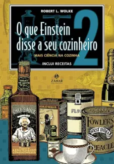 O Que Einstein Disse ao seu Cozinheiro - Robert L. Wolke
