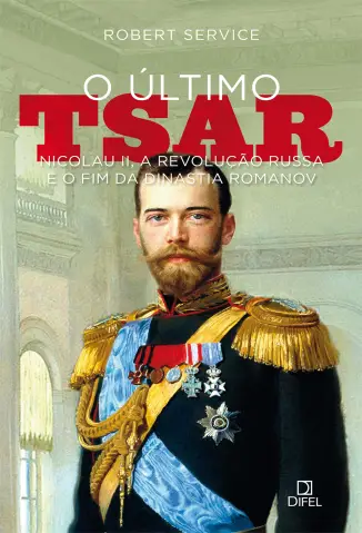 O Último Tsar: Nicolau II - Robert Service