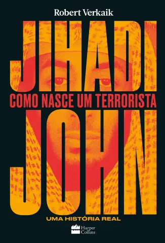 Jihadi John: Como Nasce um Terrorista - Robert Verkaik