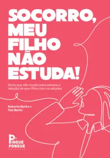 Socorro, meu filho não estuda! -  Roberta Bento